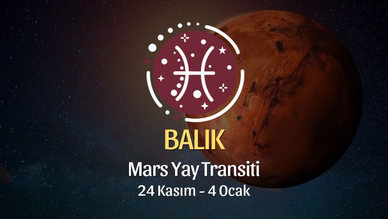 Balık Burcu - Mars Yay Transiti Burç Yorumu