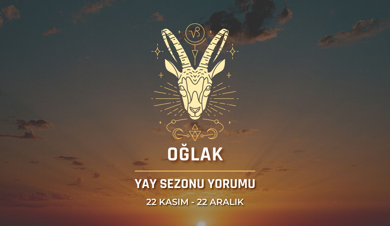 Oğlak Burcu Yay Sezonu Burç Yorumu