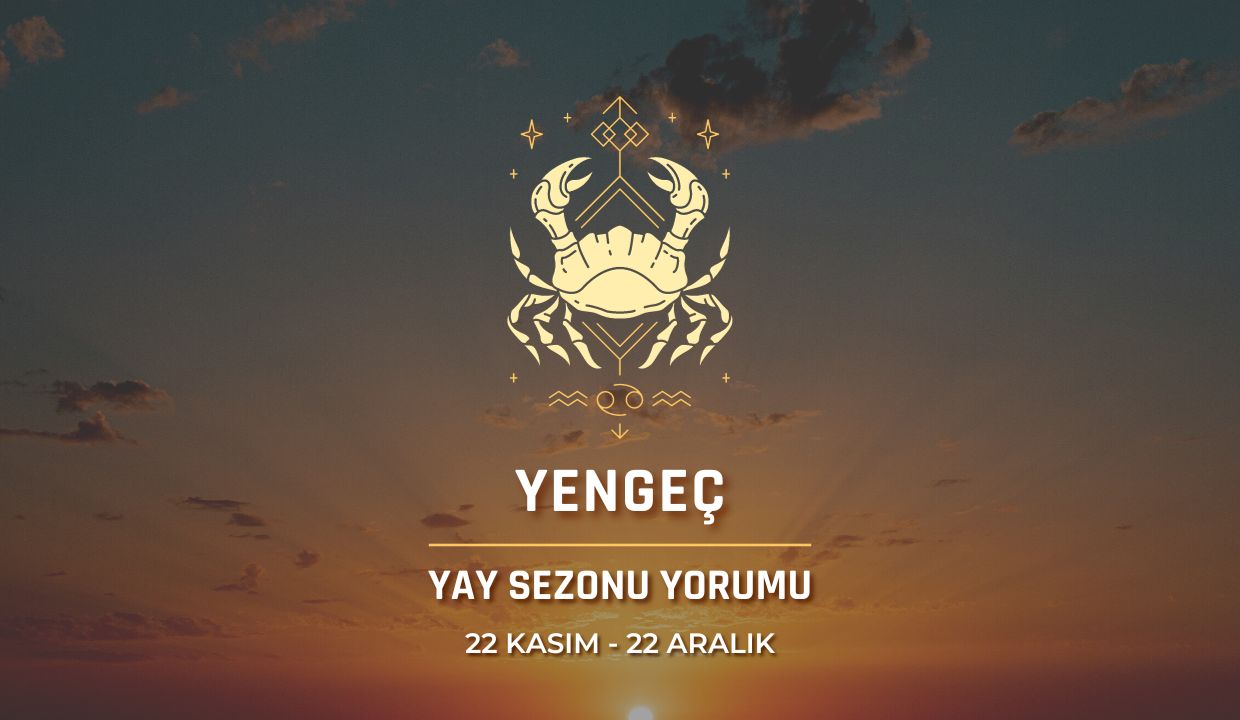 Yengeç Burcu Yay Sezonu Burç Yorumu