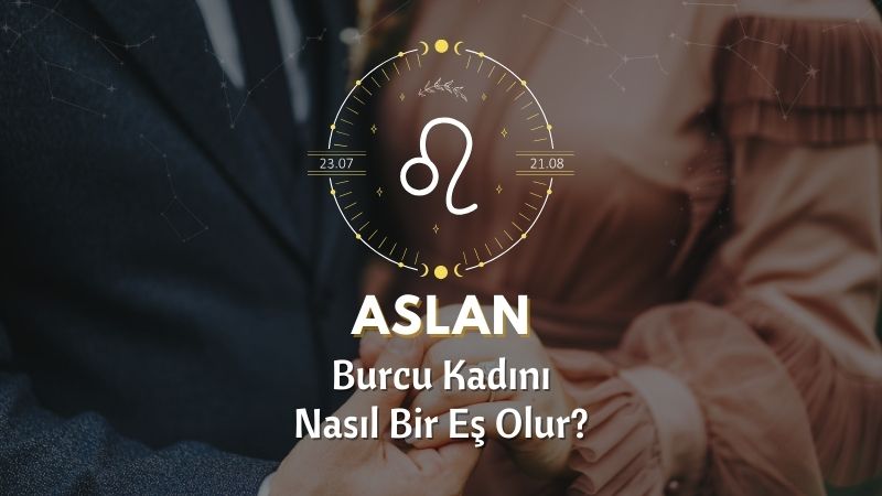 Aslan Burcu Kadını Nasıl Bir Eştir