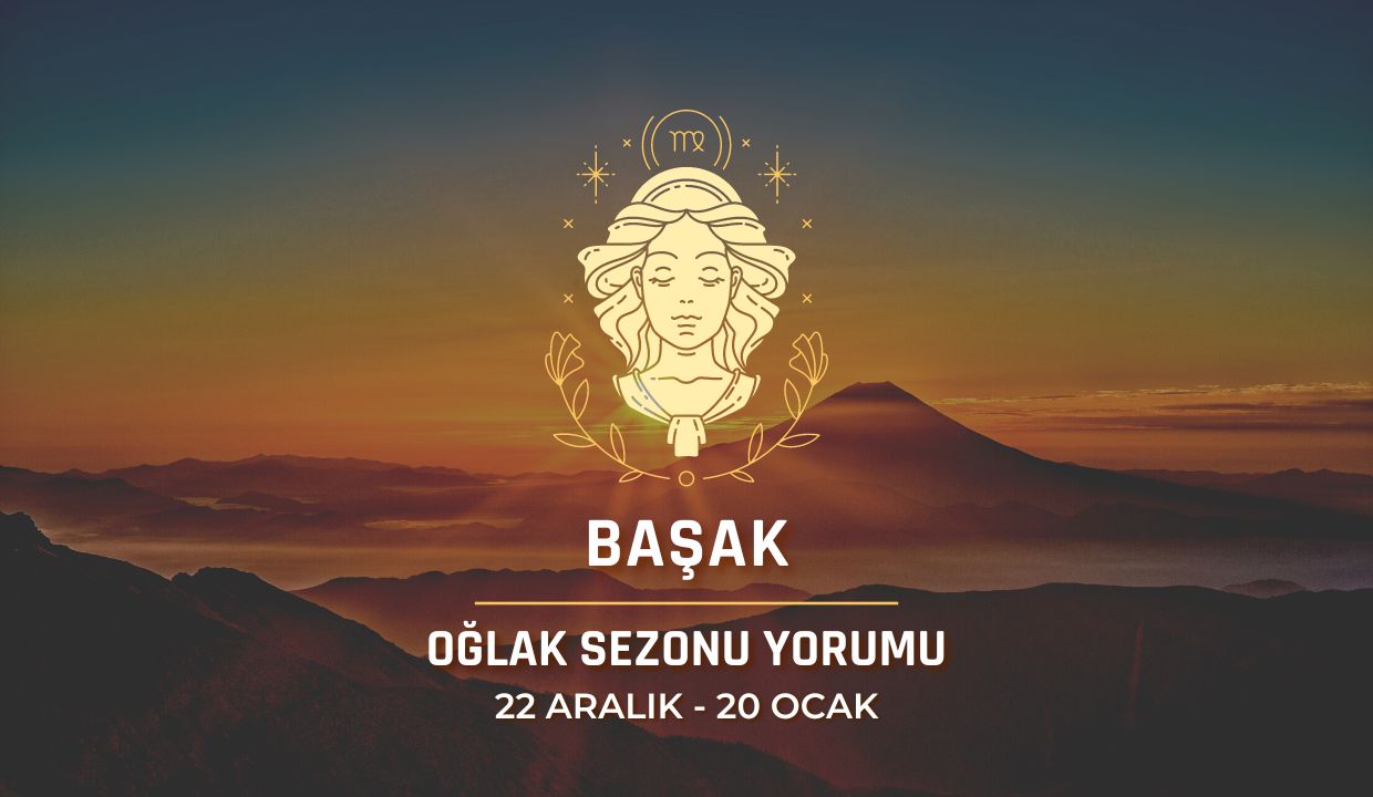 Başak Burcu - 2023 Oğlak Sezonu Yorumu