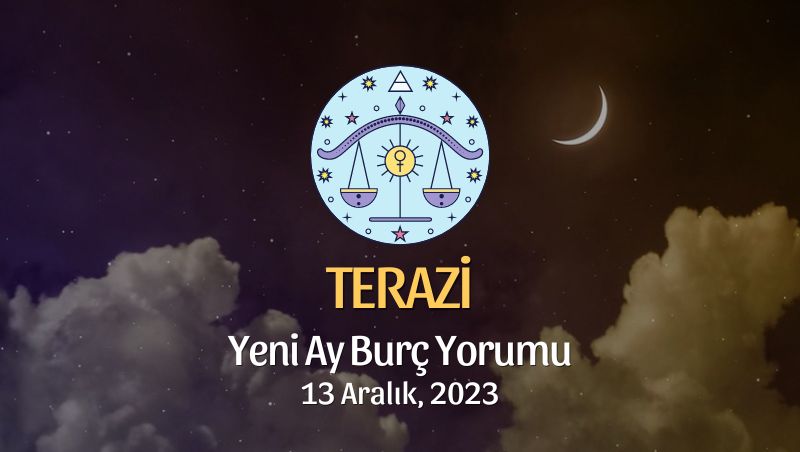 Terazi Burcu - Yeni Ay Burç Yorumu, 13 Aralık 2023