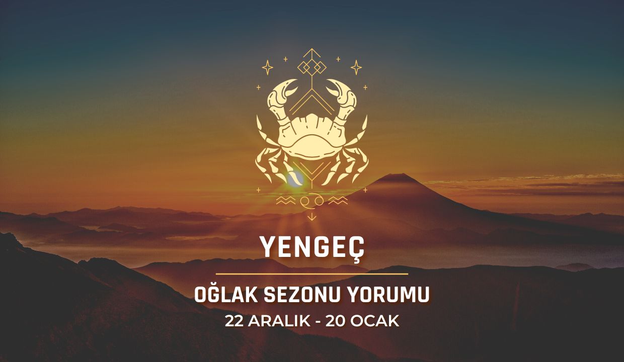 Yengeç Burcu - 2023 Oğlak Sezonu Yorumu