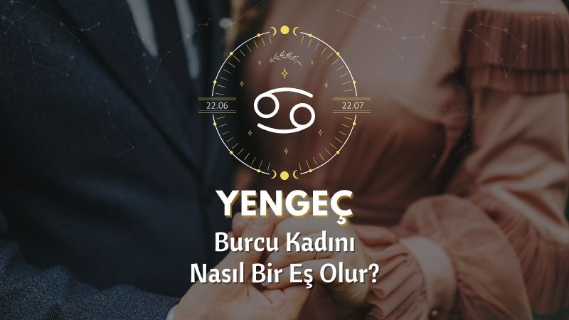 Yengeç Burcu Kadını Nasıl Bir Eştir