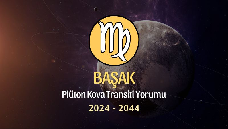 Başak Burcu - Plüton Kova Transiti Yorumu