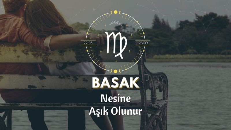 Başak Burcunun Nesine Aşık Olursun