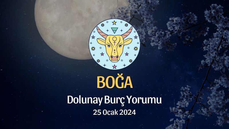 Boğa Burcu - Dolunay Burç Yorumu 25 Ocak 2024