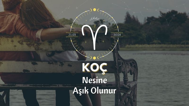 Koç Burcunun Nesine Aşık Olursun