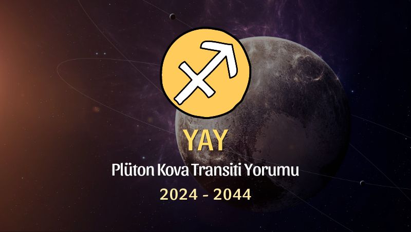 Yay Burcu - Plüton Kova Transiti Yorumu