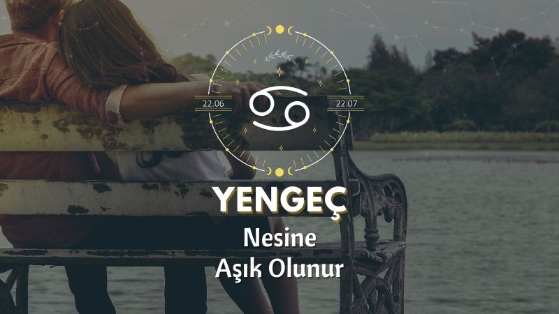 Yengeç Burcunun Nesine Aşık Olursun