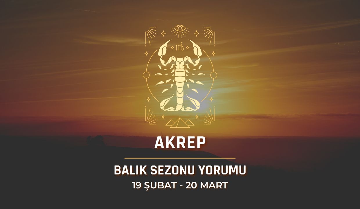 Akrep Burcu - 2024 Balık Sezonu Yorumu