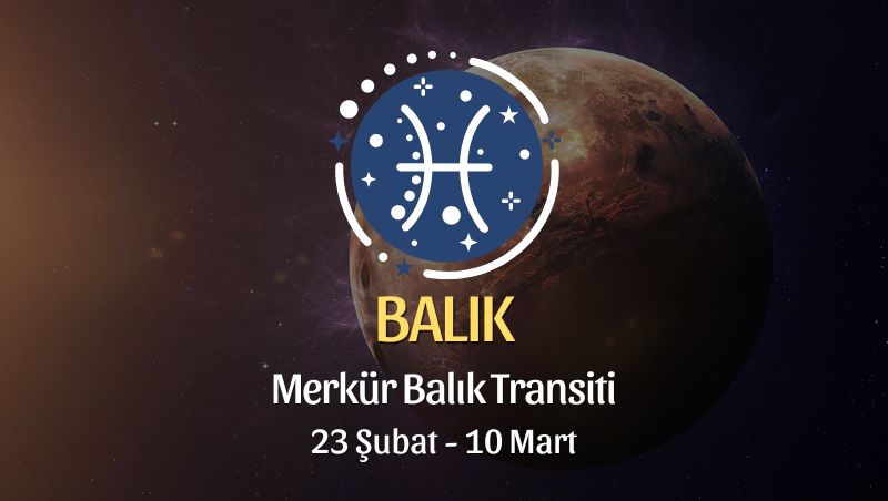 Balık Burcu - Merkür Balık Transiti Burç Yorumu