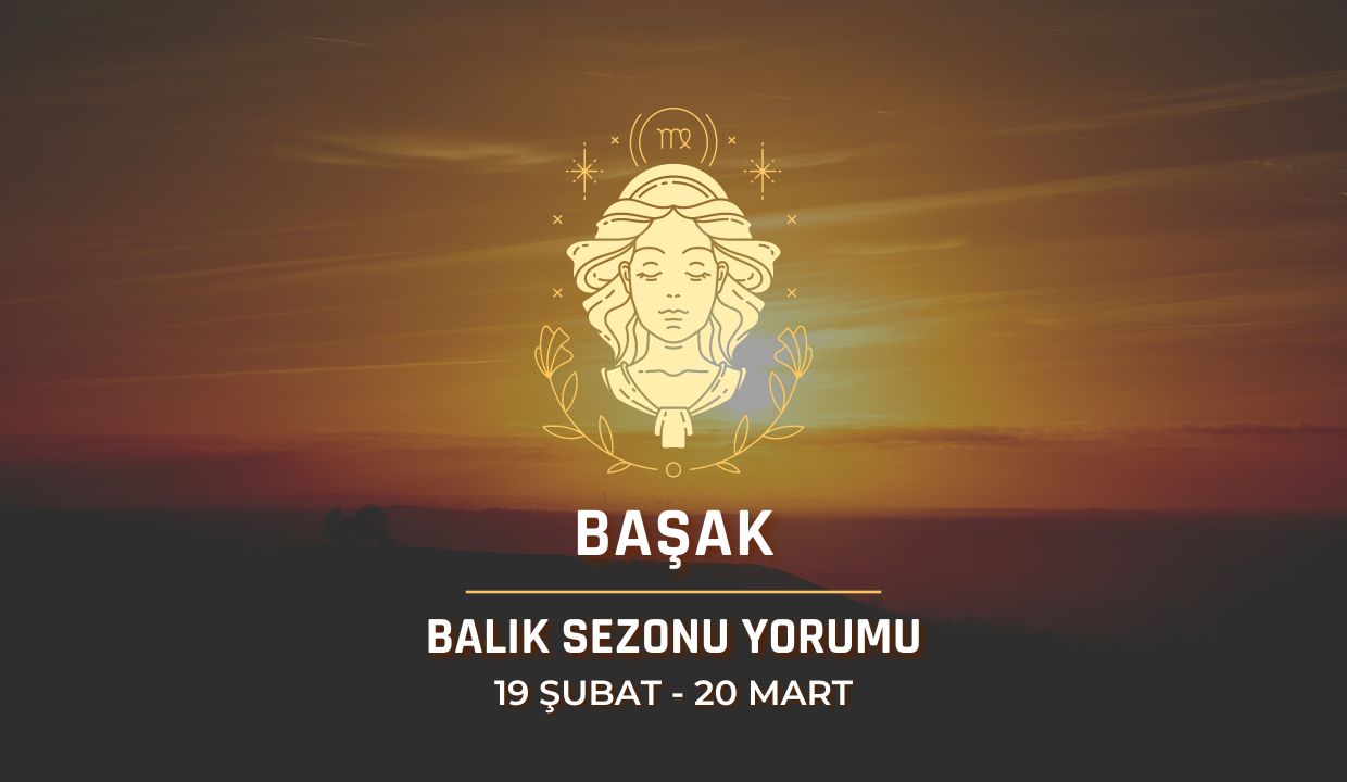 Başak Burcu - 2024 Balık Sezonu Yorumu