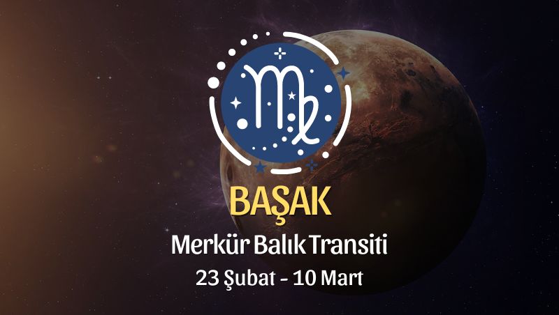 Başak Burcu - Merkür Balık Transiti Burç Yorumu