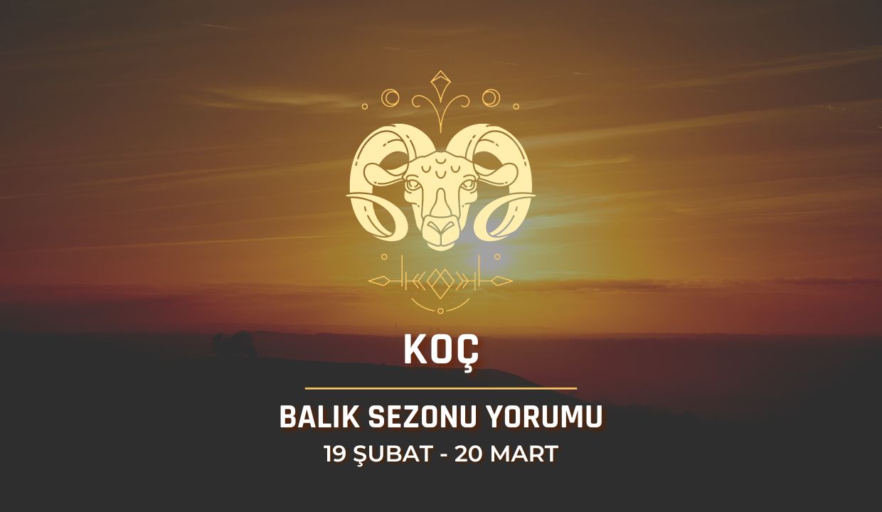 Koç Burcu - 2024 Balık Sezonu Yorumu