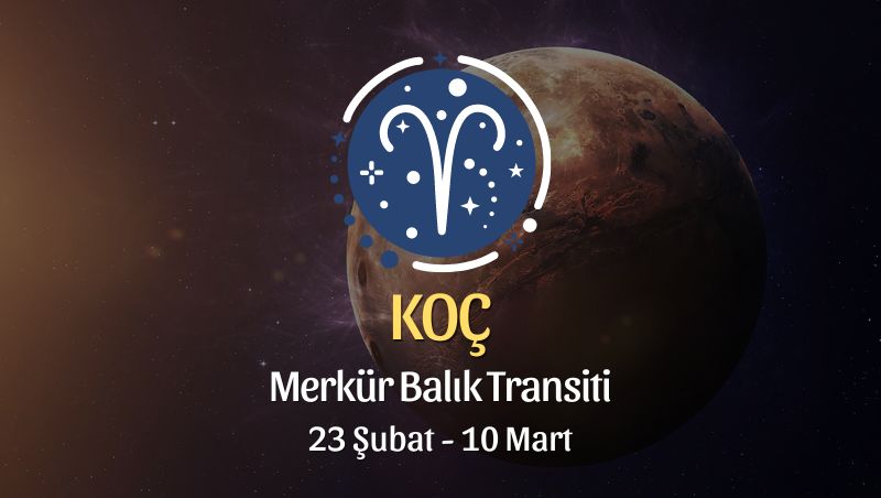 Koç Burcu - Merkür Balık Transiti Burç Yorumu