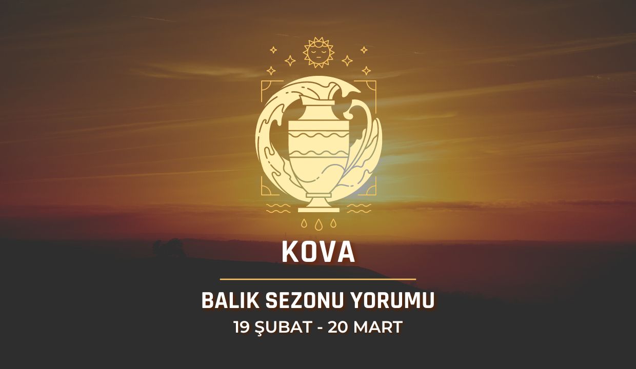 Kova Burcu - 2024 Balık Sezonu Yorumu