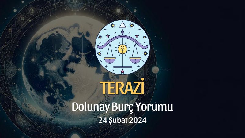 Terazi Burcu - Dolunay Burç Yorumu 24 Şubat 2024