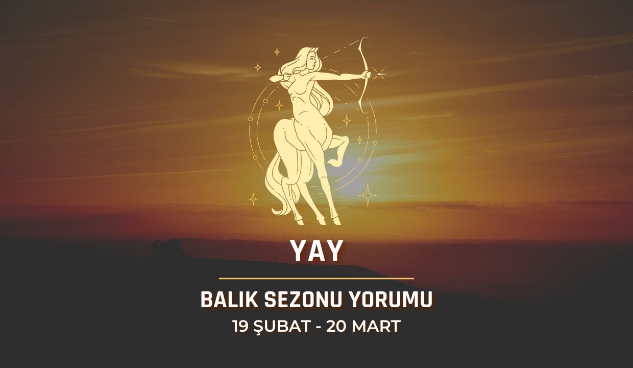 Yay Burcu - 2024 Balık Sezonu Yorumu