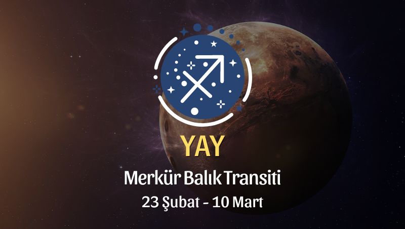 Yay Burcu - Merkür Balık Transiti Burç Yorumu