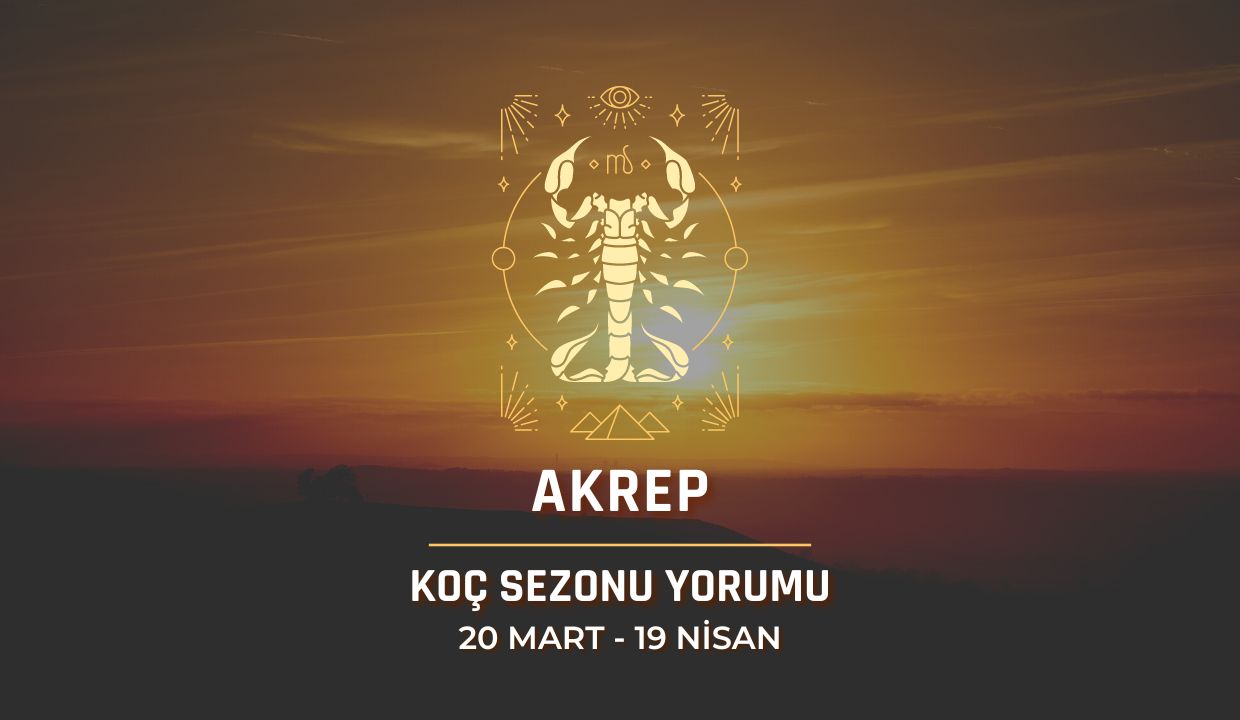 Akrep Burcu - 2024 Koç Sezonu Yorumu