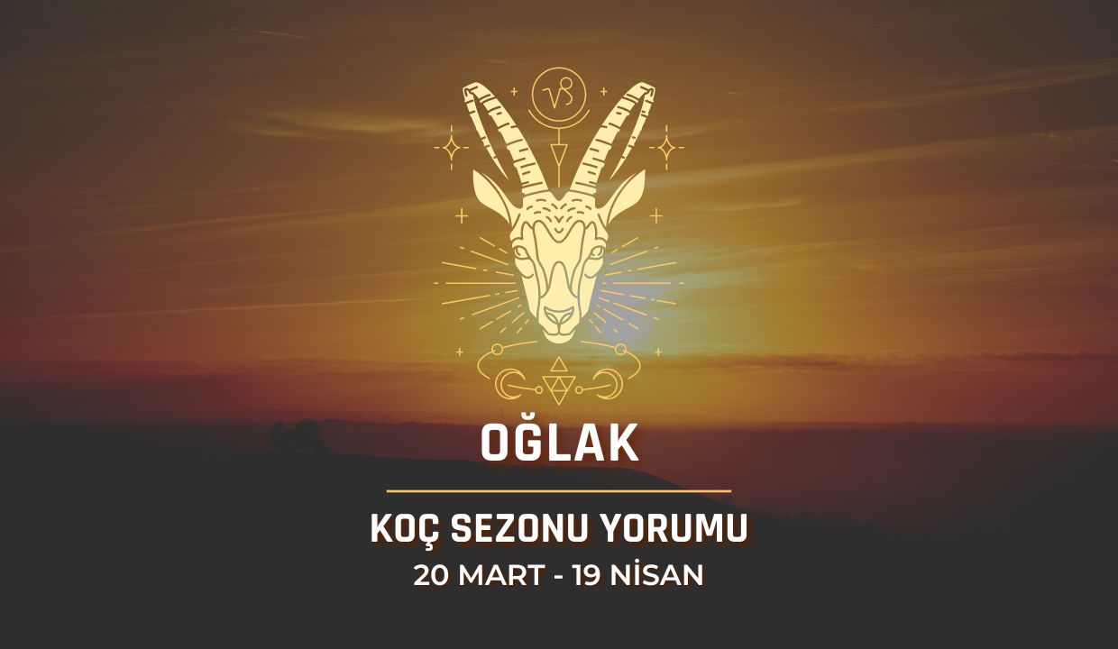 Oğlak Burcu - 2024 Koç Sezonu Yorumu