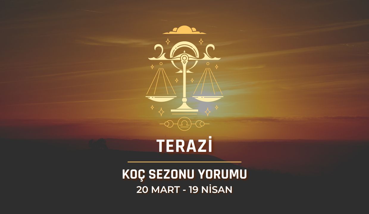 Terazi Burcu - 2024 Koç Sezonu Yorumu