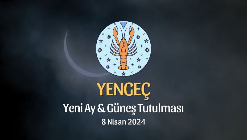 Yengeç Burcu - Yeni Ay Güneş Tutulması Yorumu 8 Nisan 2024