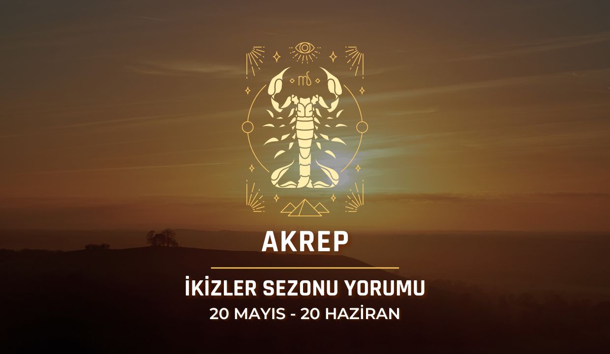 Akrep Burcu - 2024 İkizler Sezonu Yorumu