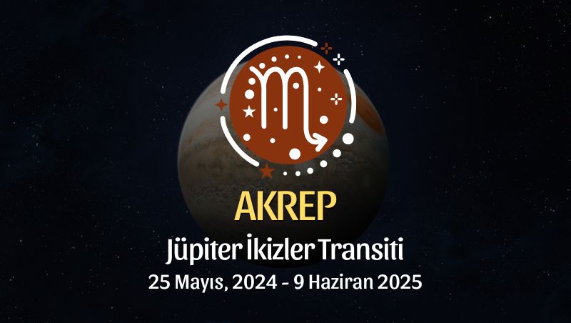 Akrep Burcu - Jüpiter İkizler Transiti Yorumu