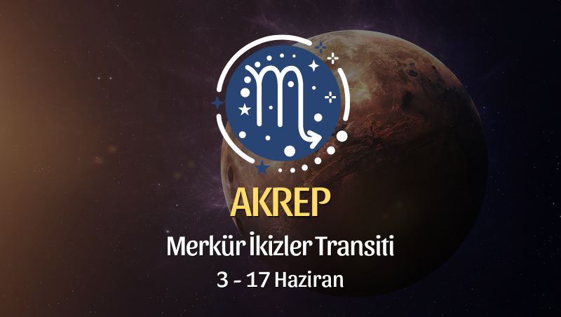 Akrep Burcu - Merkür İkizler Transiti Yorumu 3 Haziran 2024