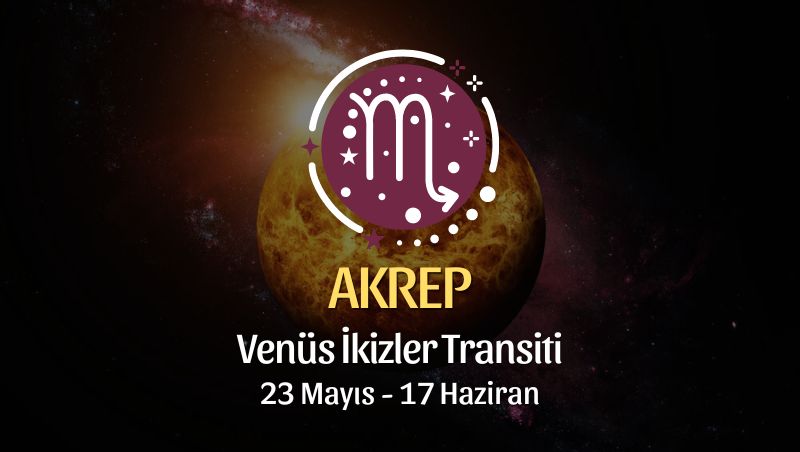 Akrep Burcu - Venüs İkizler Transiti Yorumu