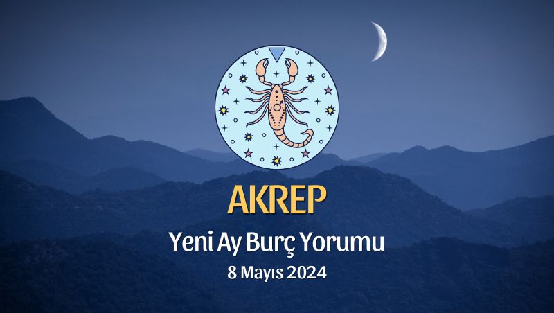 Akrep Burcu - Yeni Ay Yorumu 8 Mayıs 2024