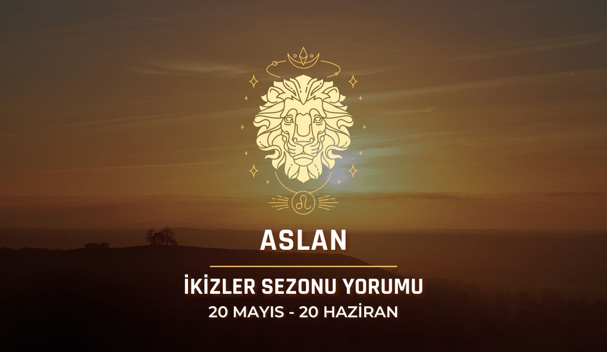 Aslan Burcu - 2024 İkizler Sezonu Yorumu