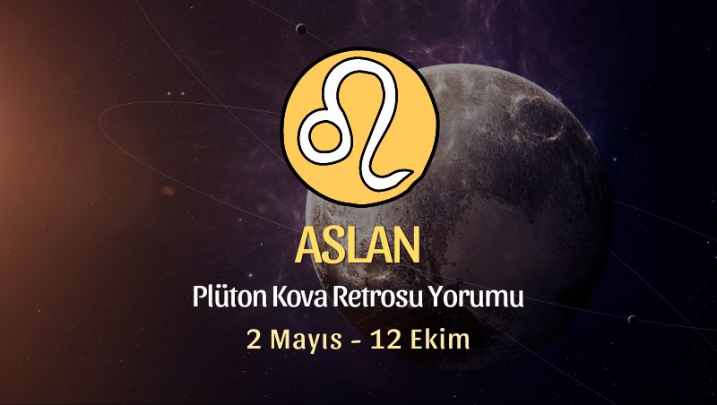 Aslan Burcu - Plüton Kova Retrosu Yorumu