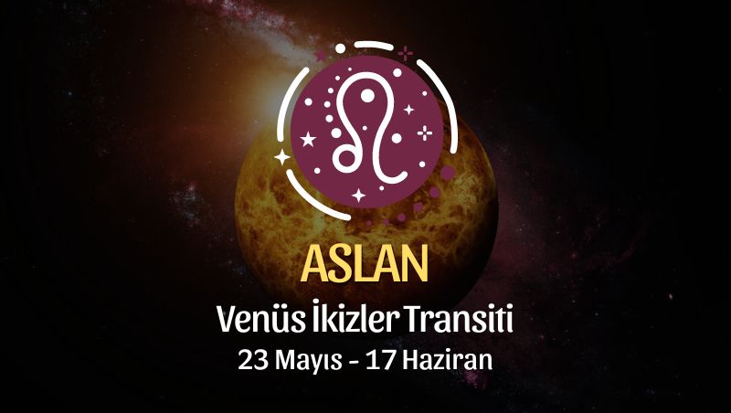 Aslan Burcu - Venüs İkizler Transiti Yorumu