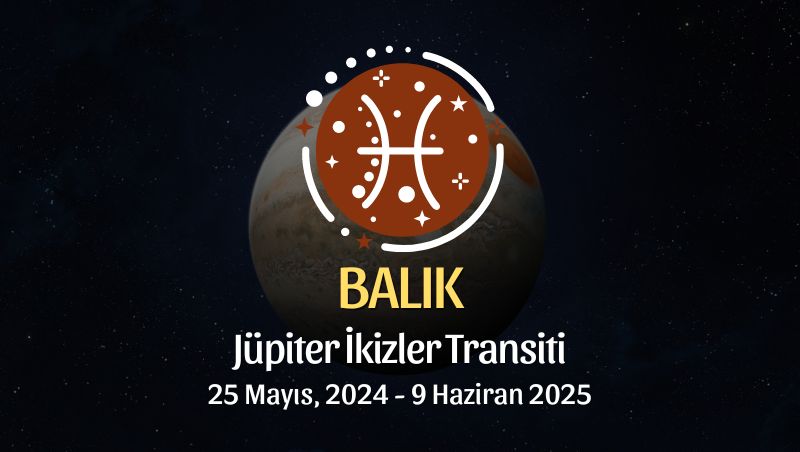 Balık Burcu - Jüpiter İkizler Transiti Yorumu