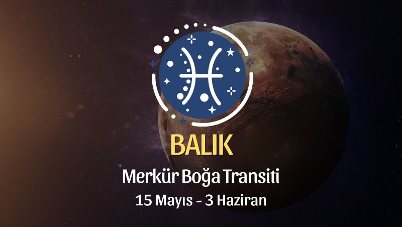 Balık Burcu - Merkür Boğa Transiti Burç Yorumu