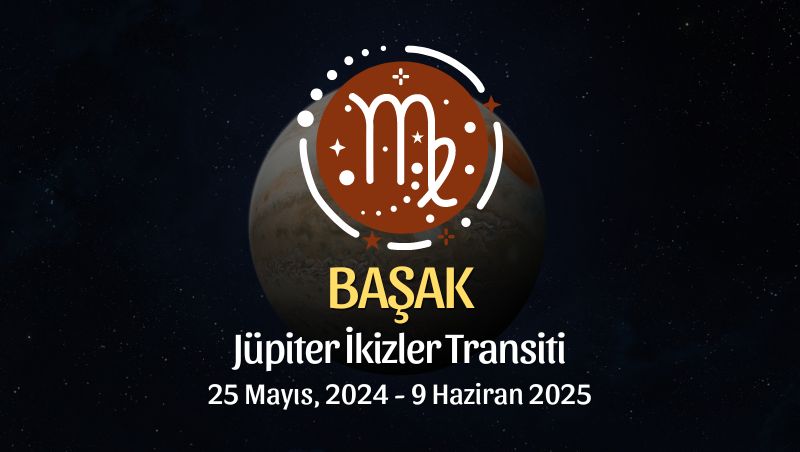 Başak Burcu - Jüpiter İkizler Transiti Yorumu