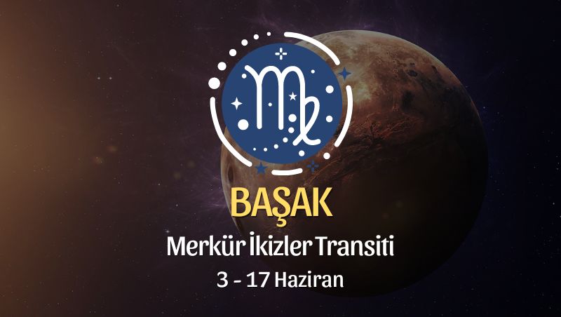 Başak Burcu - Merkür İkizler Transiti Yorumu 3 Haziran 2024