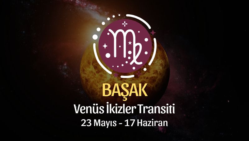 Başak Burcu - Venüs İkizler Transiti Yorumu