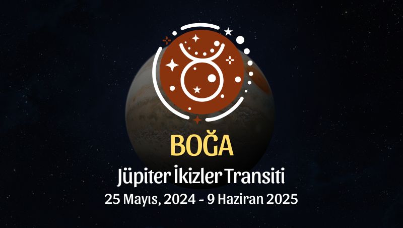 Boğa Burcu - Jüpiter İkizler Transiti Yorumu