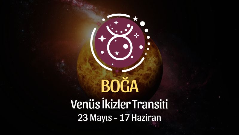 Boğa Burcu - Venüs İkizler Transiti Yorumu