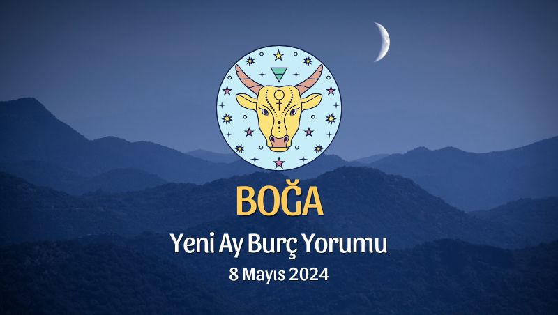 Boğa Burcu - Yeni Ay Yorumu 8 Mayıs 2024