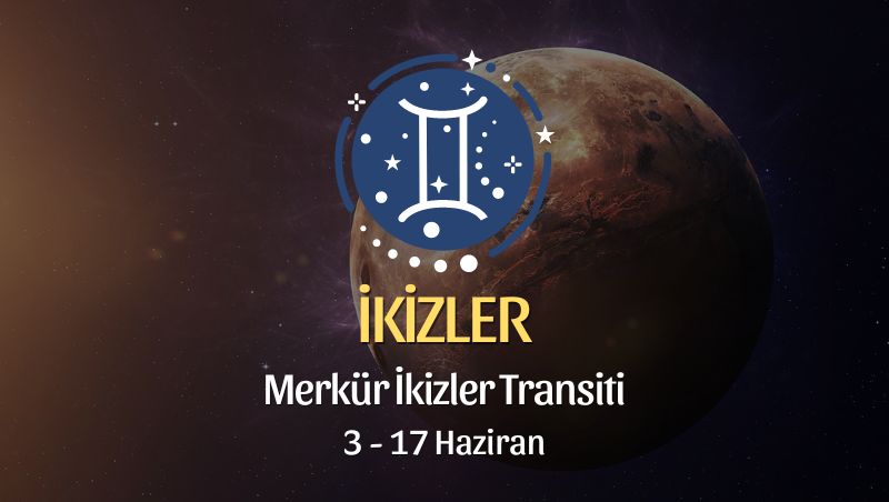 İkizler Burcu - Merkür İkizler Transiti Yorumu 3 Haziran 2024