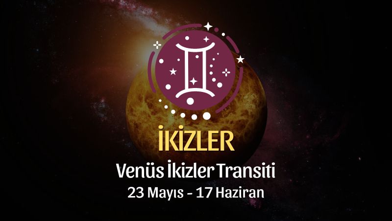 İkizler Burcu - Venüs İkizler Transiti Yorumu