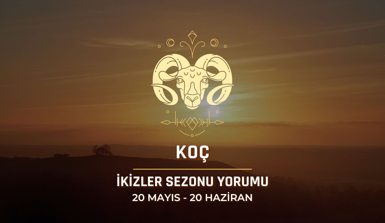 Koç Burcu - 2024 İkizler Sezonu Yorumu