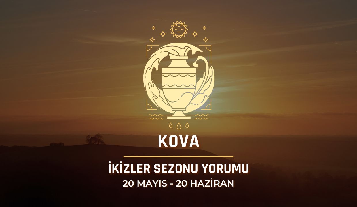 Kova Burcu - 2024 İkizler Sezonu Yorumu