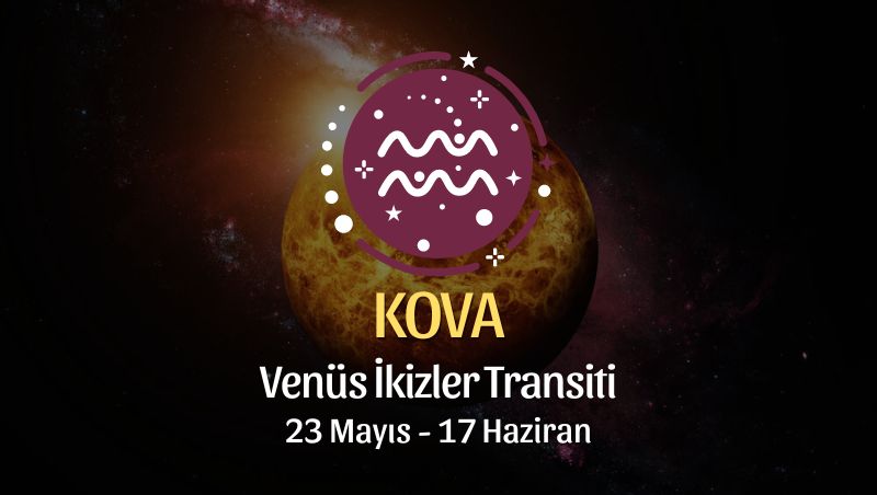 Kova Burcu - Venüs İkizler Transiti Yorumu