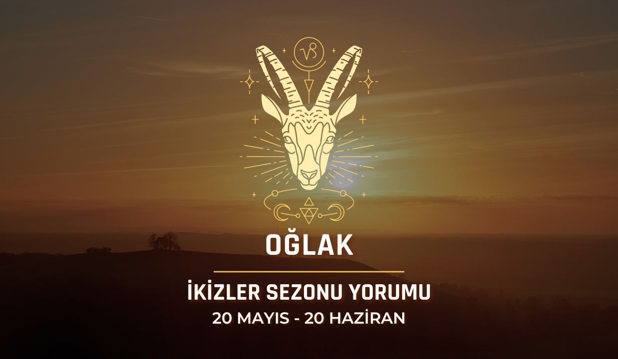 Oğlak Burcu - 2024 İkizler Sezonu Yorumu